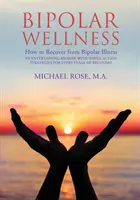 Le bien-être bipolaire : Comment se remettre d'une maladie bipolaire : Un mémoire divertissant avec des stratégies simples pour chaque étape du rétablissement - Bipolar Wellness: How to Recover from Bipolar Illness: An Entertaining Memoir with Simple Strategies for Every Stage of Recovery