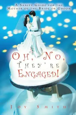 Oh non, ils sont fiancés ! Un guide de santé pour la mère de la mariée ou du marié - Oh No, They're Engaged!: A Sanity Guide for the Mother of the Bride or Groom