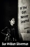 Si la fille n'apprend jamais : Poèmes - If the Girl Never Learns: Poems