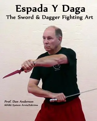 Espada Y Daga : l'art du combat à l'épée et au poignard - Espada Y Daga: The Sword & Dagger Fighting Art