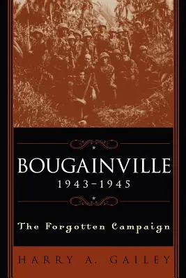 Bougainville 1943-1945 : La campagne oubliée - Bougainville 1943-1945: The Forgotten Campaign