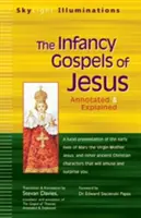 Les évangiles de l'enfance de Jésus : Les récits apocryphes de l'enfance de Marie et de Jésusa Annotés et expliqués - The Infancy Gospels of Jesus: Apocryphal Tales from the Childhoods of Mary and Jesusa Annotated & Explained