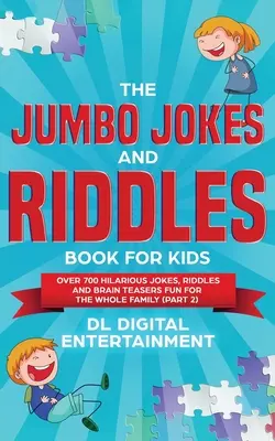 Le livre de blagues et de devinettes pour enfants (partie 2) : Plus de 700 blagues, devinettes et casse-tête hilarants pour toute la famille - The Jumbo Jokes and Riddles Book for Kids (Part 2): Over 700 Hilarious Jokes, Riddles and Brain Teasers Fun for The Whole Family