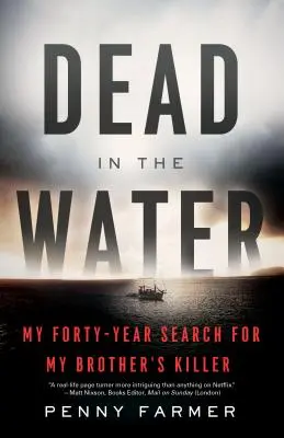 Mort dans l'eau : Ma quête de quarante ans pour retrouver l'assassin de mon frère - Dead in the Water: My Forty-Year Search for My Brother's Killer