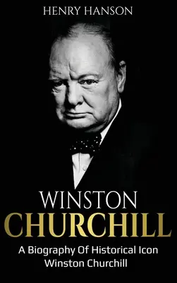 Winston Churchill : Une biographie de l'icône historique Winston Churchill - Winston Churchill: A Biography of Historical Icon Winston Churchill