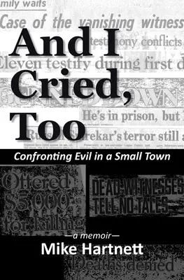 Et j'ai pleuré aussi : Confrontation du mal dans une petite ville, un mémoire - And I Cried, Too: Confronting Evil in a Small Town, a memoir