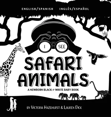 Je vois des animaux de safari : Bilingue (anglais / espagnol) (Ingls / Espaol) Un livre pour nouveau-né en noir et blanc (motifs à contraste élevé) ( - I See Safari Animals: Bilingual (English / Spanish) (Ingls / Espaol) A Newborn Black & White Baby Book (High-Contrast Design & Patterns) (
