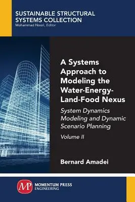 Une approche systémique de la modélisation de l'interface eau-énergie-terre-alimentation, Volume II : Modélisation de la dynamique des systèmes et planification dynamique de scénarios - A Systems Approach to Modeling the Water-Energy-Land-Food Nexus, Volume II: System Dynamics Modeling and Dynamic Scenario Planning