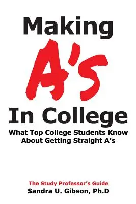 Faire des A à l'université : Ce que les meilleurs étudiants savent sur la façon d'obtenir des notes parfaites - Making A's in College: What Top College Students Know about Getting Straight-A's