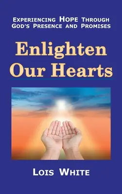 Éclairer nos cœurs : Vivre l'espérance à travers la présence et les promesses de Dieu - Enlighten Our Hearts: Experiencing Hope Through God's Presence and Promises