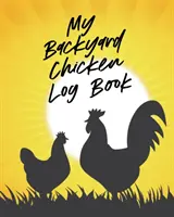 Mon journal de bord des poulets de basse-cour : Élever un troupeau heureux - Des poules en bonne santé - L'élevage des animaux - My Backyard Chicken Log Book: Raising Happy Flock - Healthy Hens - Animal Husbandry