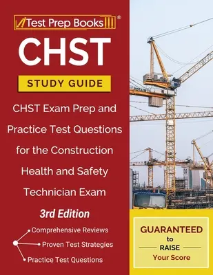 Guide d'étude CHST : Guide d'étude CHST : Préparation à l'examen CHST et questions de test pratique pour l'examen de technicien en santé et sécurité au travail [3ème édition]. - CHST Study Guide: CHST Exam Prep and Practice Test Questions for the Construction Health and Safety Technician Exam [3rd Edition]