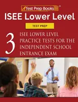 ISEE Lower Level Test Prep : Trois tests de niveau inférieur pour l'ISEE (Independent School Entrance Exam) - ISEE Lower Level Test Prep: Three ISEE Lower Level Practice Tests for the Independent School Entrance Exam