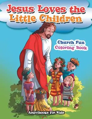 Jésus aime les petits enfants Livre à colorier pour l'église - Jesus Loves the Little Children Church Fun Coloring Book