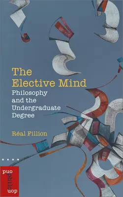 L'esprit électif : La philosophie et le diplôme de premier cycle - The Elective Mind: Philosophy and the Undergraduate Degree