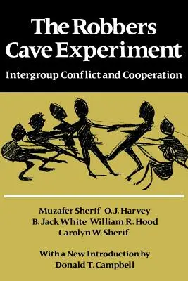 L'expérience de Robbers Cave : Conflit entre groupes et coopération. [Orig. Pub. sous le titre Intergroup Conflict and Group Relations] - The Robbers Cave Experiment: Intergroup Conflict and Cooperation. [Orig. Pub. as Intergroup Conflict and Group Relations]