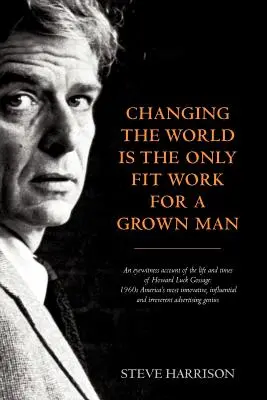 Changer le monde est le seul travail qui convienne à un homme adulte - Changing the World Is the Only Fit Work for a Grown Man