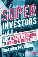 Les superinvestisseurs : Les leçons des plus grands investisseurs de l'histoire - de Jesse Livermore à Warren Buffett et au-delà - Superinvestors: Lessons from the Greatest Investors in History - From Jesse Livermore to Warren Buffett and Beyond