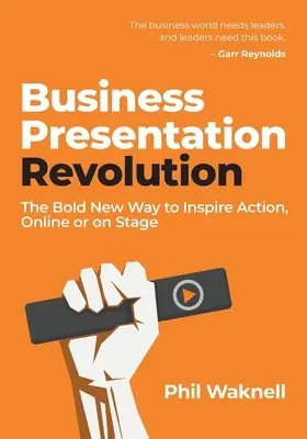 Business Presentation Revolution : La nouvelle façon audacieuse d'inspirer l'action, en ligne ou sur scène - Business Presentation Revolution: The Bold New Way to Inspire Action, Online or on Stage