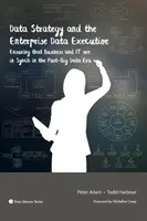 Data Strategy and the Enterprise Data Executive (Stratégie des données et responsable des données de l'entreprise) : Assurer la synchronisation entre l'entreprise et l'informatique dans l'ère post-Big Data - Data Strategy and the Enterprise Data Executive: Ensuring that Business and IT are in Synch in the Post-Big Data Era