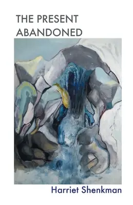 Le présent abandonné - The Present Abandoned