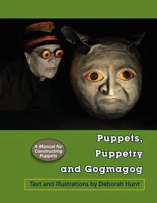 Marionnettes, marionnettes et Gogmagogie : Un manuel de construction de marionnettes - Puppets, Puppetry and Gogmagog: A Manual for constructing Puppets