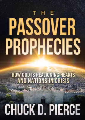 Les prophéties de la Pâque : Comment Dieu réaligne les cœurs et les nations en crise - The Passover Prophecies: How God Is Realigning Hearts and Nations in Crisis