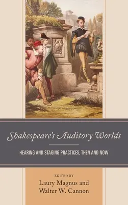 Les mondes auditifs de Shakespeare : pratiques d'audition et de mise en scène, hier et aujourd'hui - Shakespeare's Auditory Worlds: Hearing and Staging Practices, Then and Now