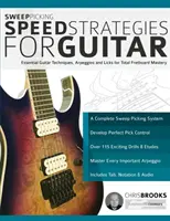 Sweep Picking Speed Strategies for Guitar : Techniques essentielles de la guitare, arpèges et licks pour une maîtrise totale du fretboard - Sweep Picking Speed Strategies for Guitar: Essential Guitar Techniques, Arpeggios and Licks for Total Fretboard Mastery