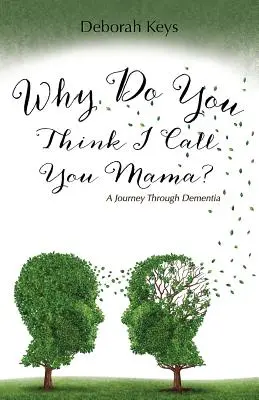 Pourquoi crois-tu que je t'appelle maman ? Un voyage à travers la démence - Why Do You Think I Call You Mama? A Journey Through Dementia