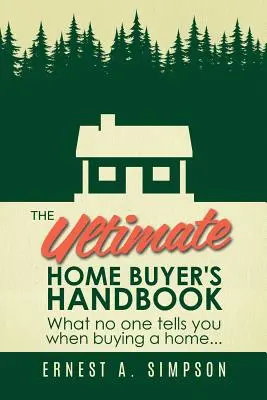 L'ultime manuel de l'acheteur de maison : Ce que personne ne vous dit lorsque vous achetez une maison. . . - The Ultimate Home Buyer's Handbook: What No One Tells You When Buying a Home. . .