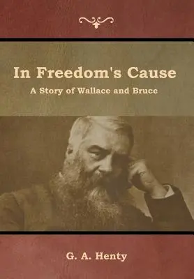 Dans la cause de la liberté : Une histoire de Wallace et Bruce - In Freedom's Cause: A Story of Wallace and Bruce