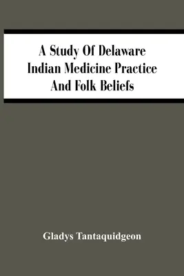 Étude des pratiques médicinales et des croyances populaires des Indiens du Delaware - A Study Of Delaware Indian Medicine Practice And Folk Beliefs