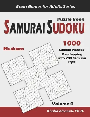 Livre de puzzles Sudoku Samouraï : 1000 grilles de Sudoku de taille moyenne se chevauchant en 200 grilles de style samouraï. - Samurai Sudoku Puzzle Book: 1000 Medium Sudoku Puzzles Overlapping into 200 Samurai Style