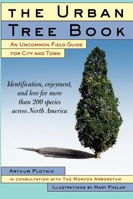 Le livre des arbres urbains : Un guide de terrain peu commun pour les villes et les villages - The Urban Tree Book: An Uncommon Field Guide for City and Town