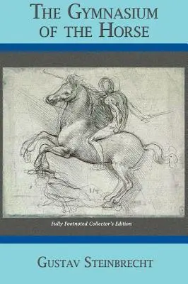 Gymnase du cheval : Édition de collection entièrement annotée - Gymnasium of the Horse: Completely Footnoted Collector's Edition