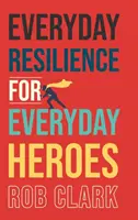 La résilience au quotidien pour les héros de tous les jours - Everyday Resilience for Everyday Heroes