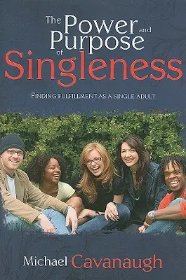 Le pouvoir et le but du célibat : Trouver la joie en tant qu'adulte célibataire - The Power and Purpose of Singleness: Finding Joy as a Single Adult