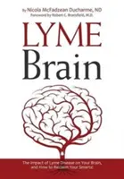 Le cerveau de Lyme : L'impact de la maladie de Lyme sur votre cerveau et comment retrouver votre intelligence ! - Lyme Brain: The Impact of Lyme Disease on Your Brain, and How To Reclaim Your Smarts!