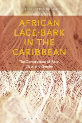 La dentelle d'écorce africaine dans les Caraïbes : la construction de la race, de la classe et du genre - African Lace-bark in the Caribbean: The Construction of Race, Class, and Gender