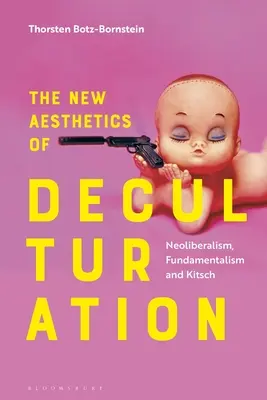 La nouvelle esthétique de la déculturation : Néolibéralisme, fondamentalisme et kitsch - The New Aesthetics of Deculturation: Neoliberalism, Fundamentalism and Kitsch