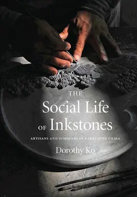 La vie sociale des pierres à encre : Artisans et érudits dans la Chine du début des Qing - The Social Life of Inkstones: Artisans and Scholars in Early Qing China