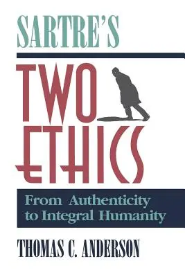 Les deux éthiques de Sartre : De l'authenticité à l'humanité intégrale - Sartre's Two Ethics: From Authenticity to Integral Humanity