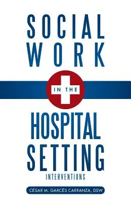 Le travail social en milieu hospitalier : Interventions - Social Work in the Hospital Setting: Interventions