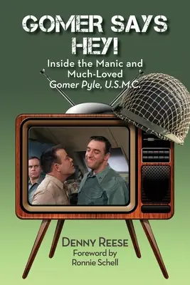 Gomer Says Hey ! à l'intérieur du maniaque et bien-aimé Gomer Pyle, U.S.M.C. - Gomer Says Hey! Inside the Manic and Much-Loved Gomer Pyle, U.S.M.C.