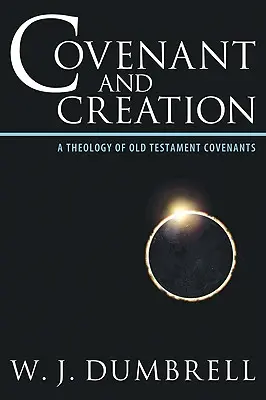 L'alliance et la création : Une théologie des alliances de l'Ancien Testament - Covenant and Creation: A Theology of Old Testament Covenants