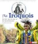 Les Iroquois : Le passé et le présent des Haudenosaunee - The Iroquois: The Past and Present of the Haudenosaunee