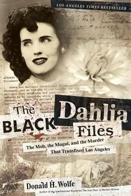 Les dossiers du Dahlia noir : La mafia, le nabab et le meurtre qui a bouleversé Los Angeles - The Black Dahlia Files: The Mob, the Mogul, and the Murder That Transfixed Los Angeles