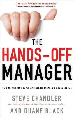 The Hands-Off Manager : Comment encadrer les gens et leur permettre de réussir - The Hands-Off Manager: How to Mentor People and Allow Them to Be Successful