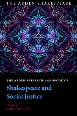 The Arden Research Handbook of Shakespeare and Social Justice (Manuel de recherche Arden sur Shakespeare et la justice sociale) - The Arden Research Handbook of Shakespeare and Social Justice